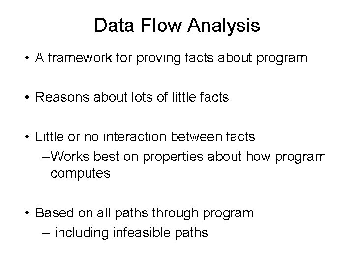 Data Flow Analysis • A framework for proving facts about program • Reasons about