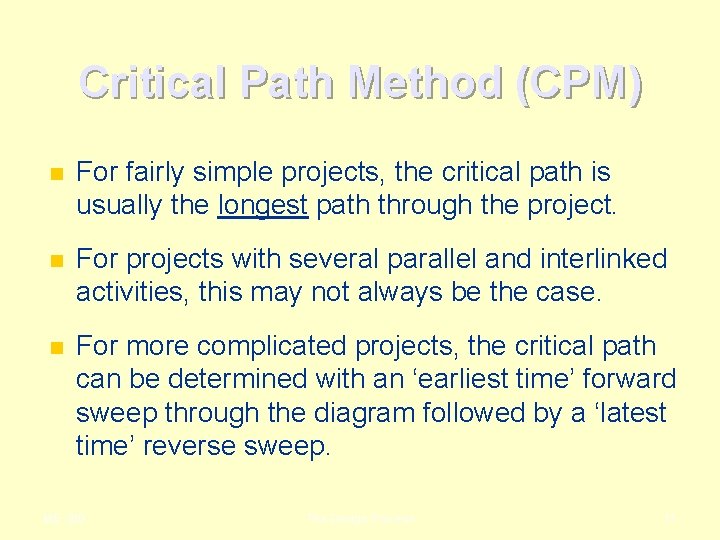 Critical Path Method (CPM) n For fairly simple projects, the critical path is usually Critical Path Method (CPM) n For fairly simple projects, the critical path is usually