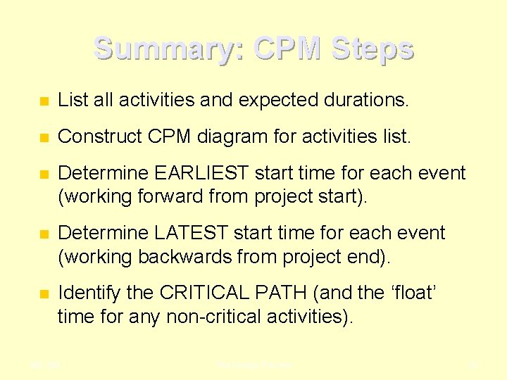 Summary: CPM Steps n List all activities and expected durations. n Construct CPM diagram Summary: CPM Steps n List all activities and expected durations. n Construct CPM diagram