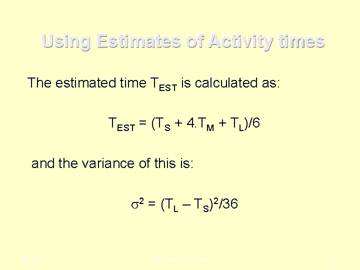 Using Estimates of Activity times The estimated time TEST is calculated as: TEST =