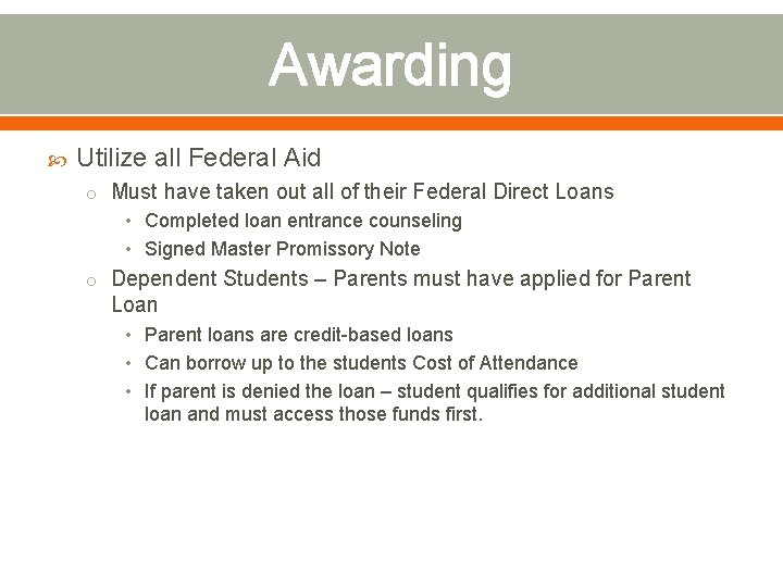 Awarding Utilize all Federal Aid o Must have taken out all of their Federal