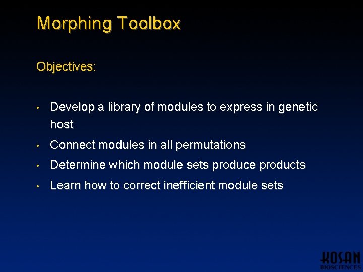 Morphing Toolbox Objectives: • Develop a library of modules to express in genetic host Morphing Toolbox Objectives: • Develop a library of modules to express in genetic host