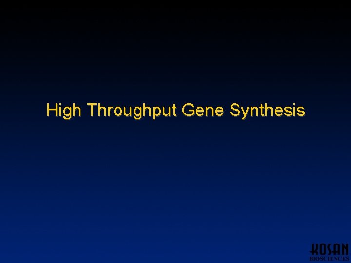 High Throughput Gene Synthesis High Throughput Gene Synthesis