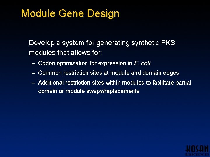 Module Gene Design Develop a system for generating synthetic PKS modules that allows for: Module Gene Design Develop a system for generating synthetic PKS modules that allows for: