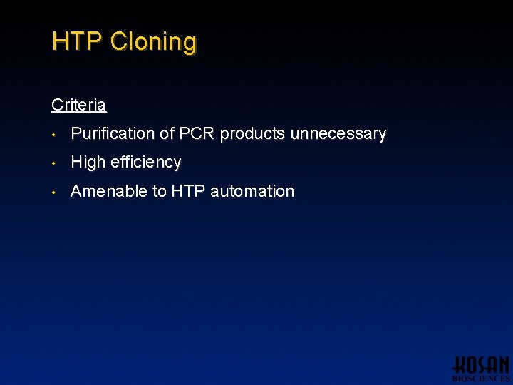 HTP Cloning Criteria • Purification of PCR products unnecessary • High efficiency • Amenable HTP Cloning Criteria • Purification of PCR products unnecessary • High efficiency • Amenable