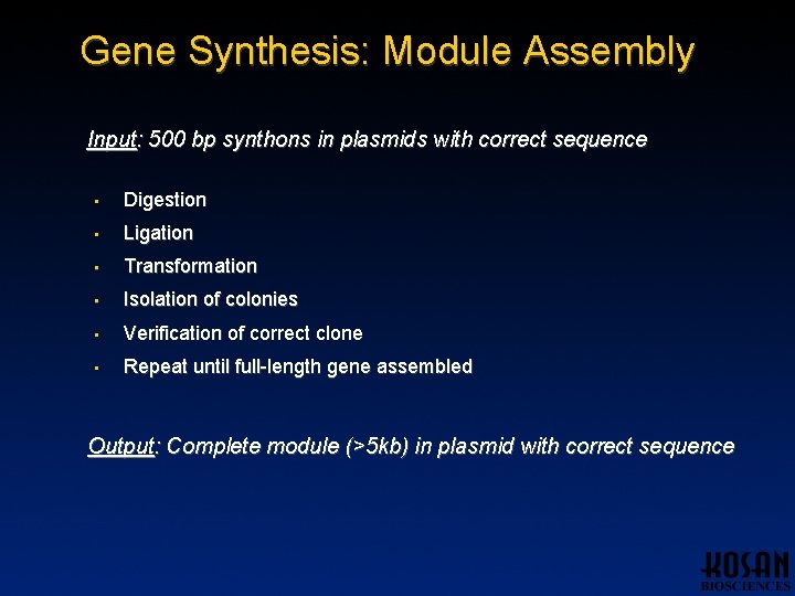 Gene Synthesis: Module Assembly Input: 500 bp synthons in plasmids with correct sequence • Gene Synthesis: Module Assembly Input: 500 bp synthons in plasmids with correct sequence •