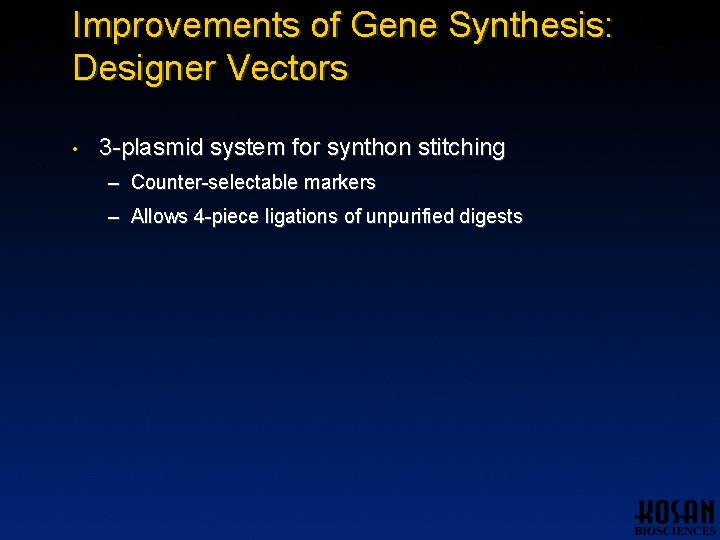 Improvements of Gene Synthesis: Designer Vectors • 3 -plasmid system for synthon stitching – Improvements of Gene Synthesis: Designer Vectors • 3 -plasmid system for synthon stitching –