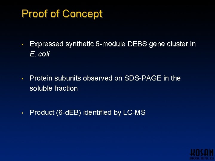 Proof of Concept • Expressed synthetic 6 -module DEBS gene cluster in E. coli Proof of Concept • Expressed synthetic 6 -module DEBS gene cluster in E. coli
