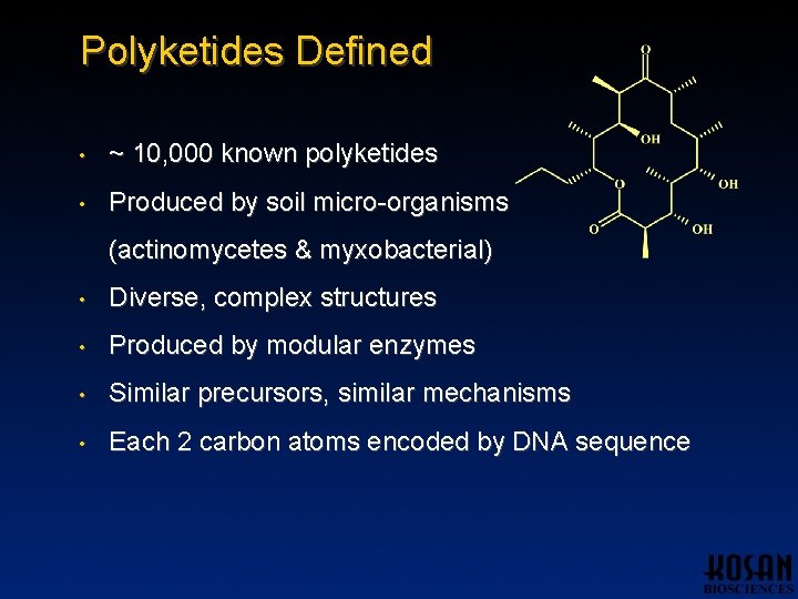 Polyketides Defined • ~ 10, 000 known polyketides • Produced by soil micro-organisms (actinomycetes Polyketides Defined • ~ 10, 000 known polyketides • Produced by soil micro-organisms (actinomycetes