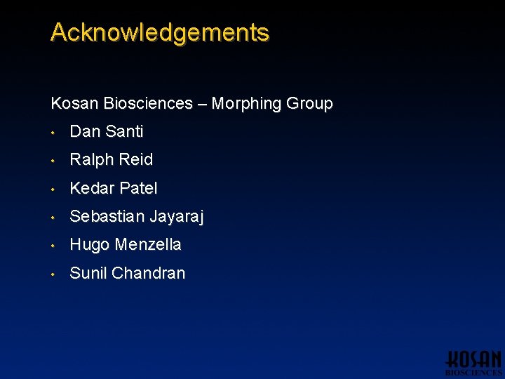 Acknowledgements Kosan Biosciences – Morphing Group • Dan Santi • Ralph Reid • Kedar Acknowledgements Kosan Biosciences – Morphing Group • Dan Santi • Ralph Reid • Kedar