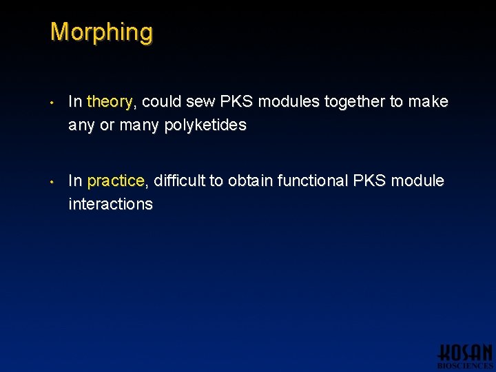 Morphing • In theory, could sew PKS modules together to make any or many Morphing • In theory, could sew PKS modules together to make any or many