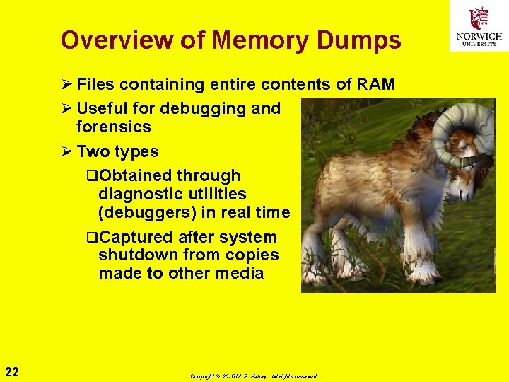 Overview of Memory Dumps Ø Files containing entire contents of RAM Ø Useful for