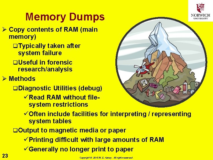 Memory Dumps Ø Copy contents of RAM (main memory) q Typically taken after system