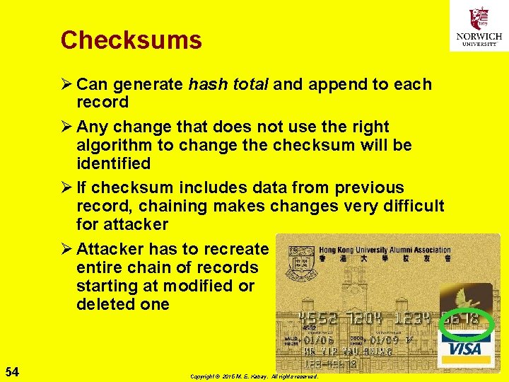 Checksums Ø Can generate hash total and append to each record Ø Any change