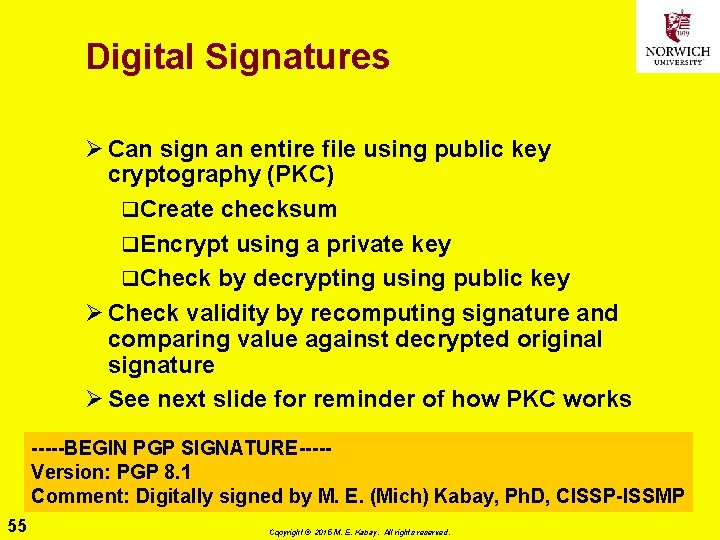Digital Signatures Ø Can sign an entire file using public key cryptography (PKC) q.
