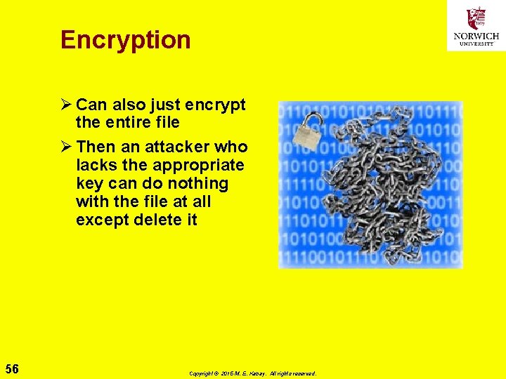 Encryption Ø Can also just encrypt the entire file Ø Then an attacker who