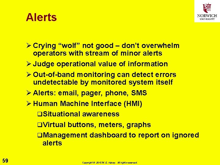 Alerts Ø Crying “wolf” not good – don’t overwhelm operators with stream of minor