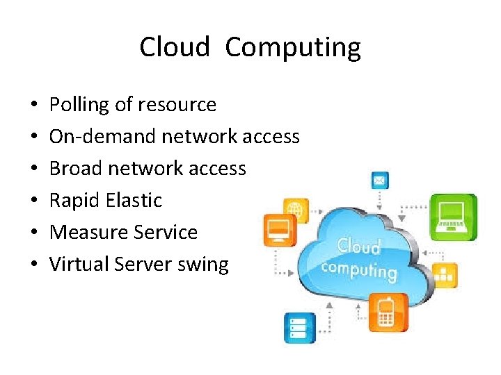 Cloud Computing • • • Polling of resource On-demand network access Broad network access