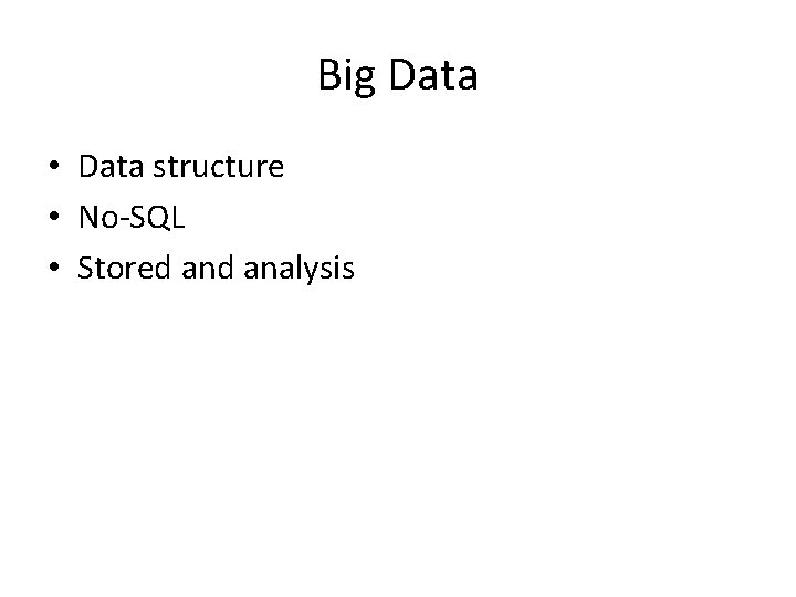 Big Data • Data structure • No-SQL • Stored analysis 