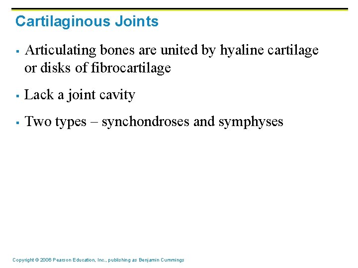 Cartilaginous Joints § Articulating bones are united by hyaline cartilage or disks of fibrocartilage
