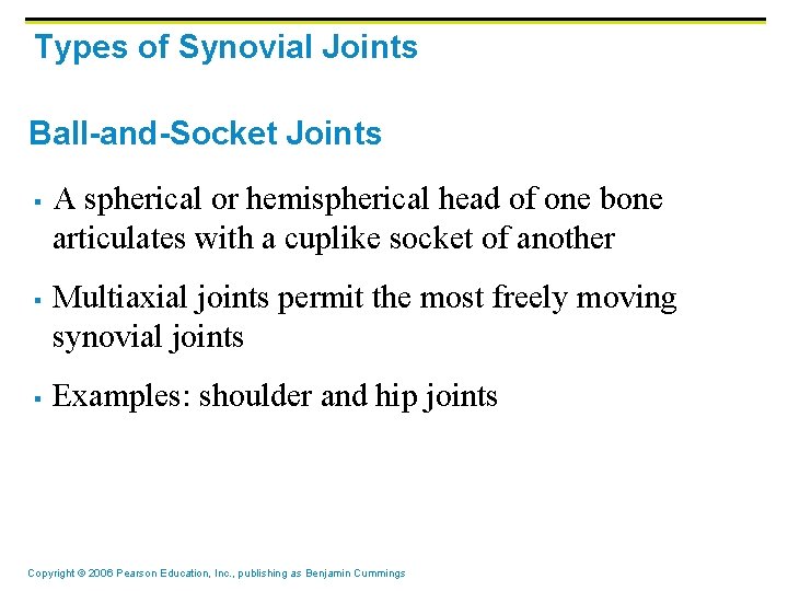 Types of Synovial Joints Ball-and-Socket Joints § § § A spherical or hemispherical head