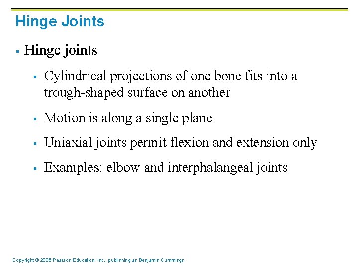 Hinge Joints § Hinge joints § Cylindrical projections of one bone fits into a