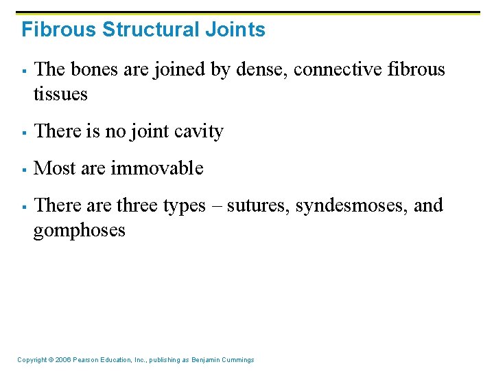 Fibrous Structural Joints § The bones are joined by dense, connective fibrous tissues §