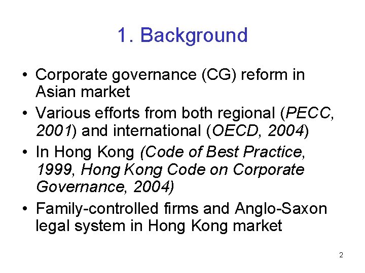 1. Background • Corporate governance (CG) reform in Asian market • Various efforts from