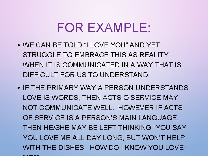 FOR EXAMPLE: • WE CAN BE TOLD “I LOVE YOU” AND YET STRUGGLE TO