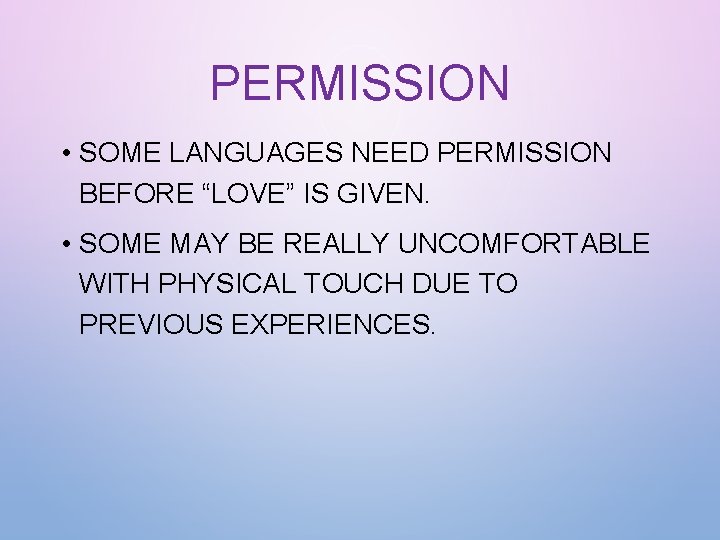 PERMISSION • SOME LANGUAGES NEED PERMISSION BEFORE “LOVE” IS GIVEN. • SOME MAY BE