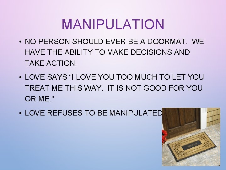 MANIPULATION • NO PERSON SHOULD EVER BE A DOORMAT. WE HAVE THE ABILITY TO