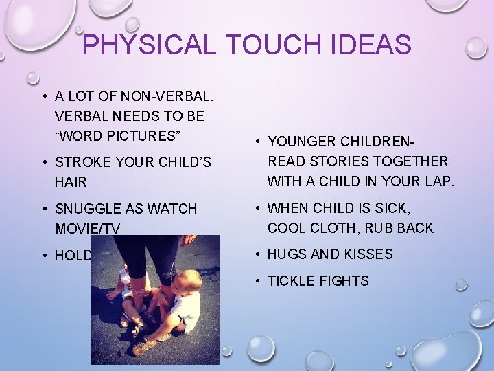 PHYSICAL TOUCH IDEAS • A LOT OF NON-VERBAL NEEDS TO BE “WORD PICTURES” •