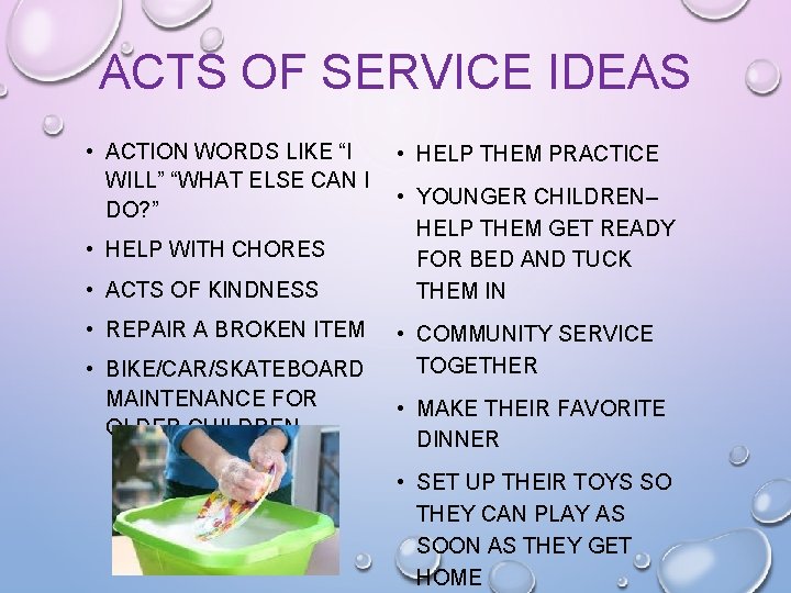 ACTS OF SERVICE IDEAS • ACTION WORDS LIKE “I WILL” “WHAT ELSE CAN I