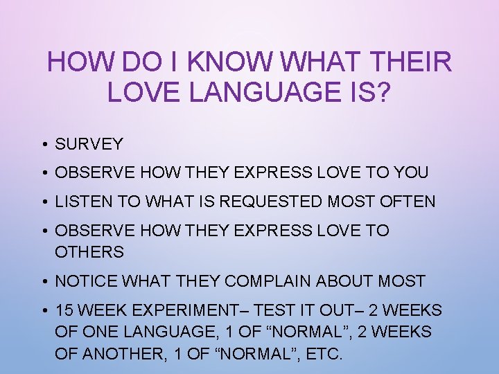 HOW DO I KNOW WHAT THEIR LOVE LANGUAGE IS? • SURVEY • OBSERVE HOW