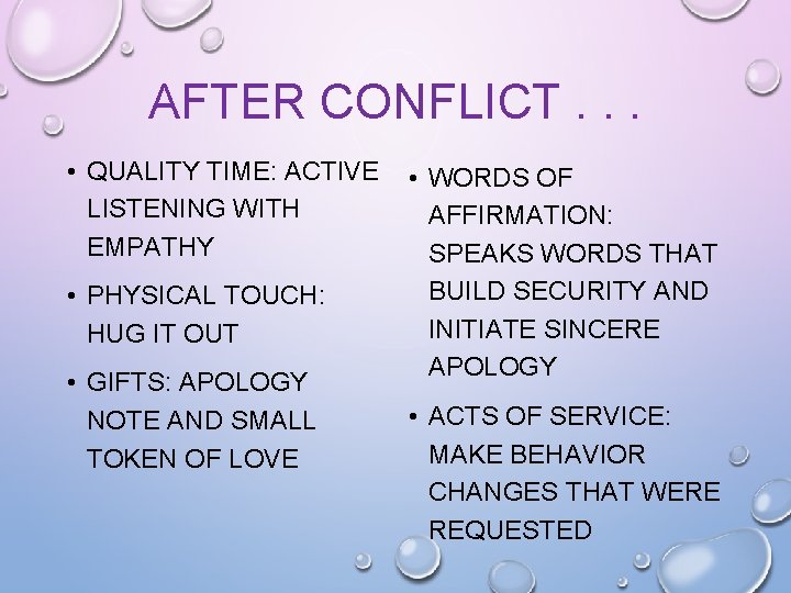 AFTER CONFLICT. . . • QUALITY TIME: ACTIVE LISTENING WITH EMPATHY • PHYSICAL TOUCH: