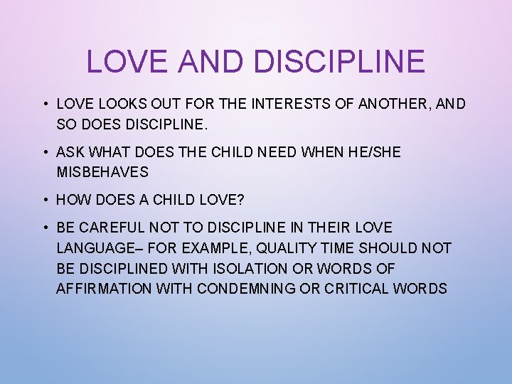 LOVE AND DISCIPLINE • LOVE LOOKS OUT FOR THE INTERESTS OF ANOTHER, AND SO