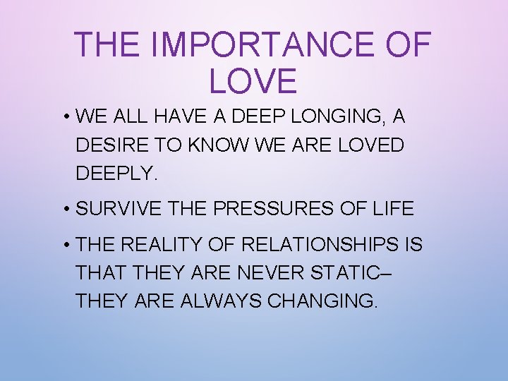 THE IMPORTANCE OF LOVE • WE ALL HAVE A DEEP LONGING, A DESIRE TO