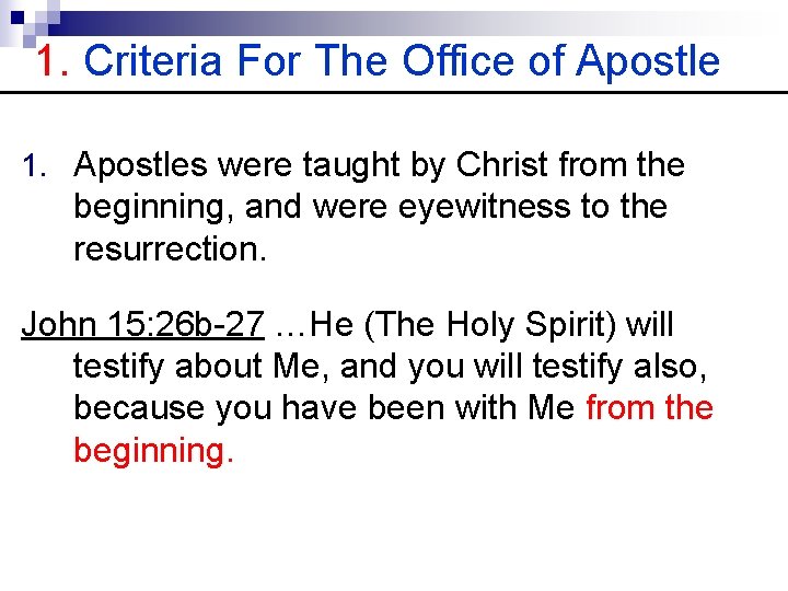 1. Criteria For The Office of Apostle 1. Apostles were taught by Christ from