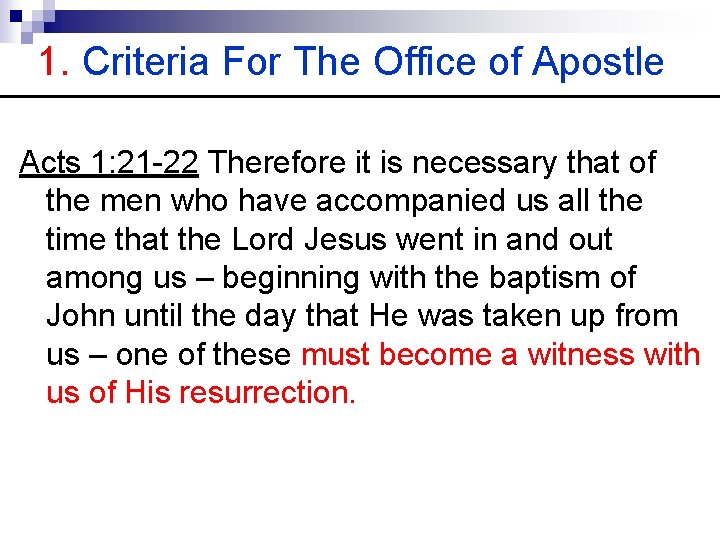 1. Criteria For The Office of Apostle Acts 1: 21 -22 Therefore it is