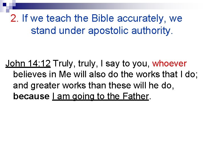 2. If we teach the Bible accurately, we stand under apostolic authority. John 14: