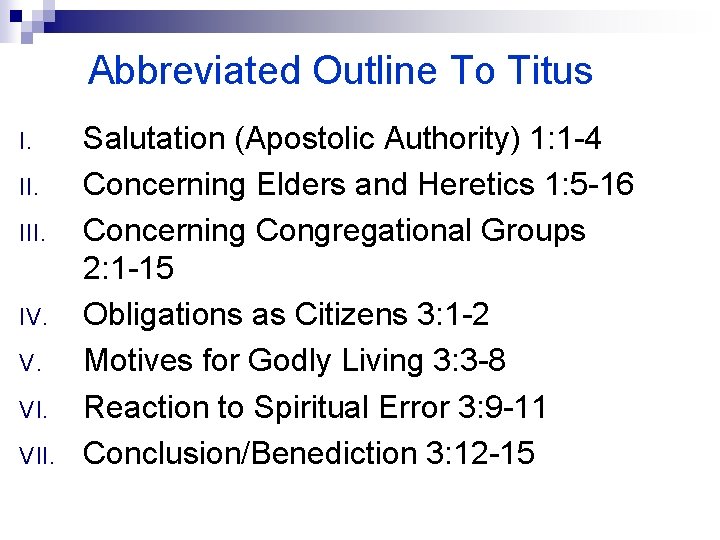 Abbreviated Outline To Titus I. III. IV. V. VII. Salutation (Apostolic Authority) 1: 1