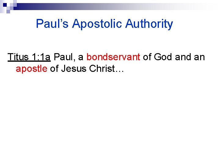 Paul’s Apostolic Authority Titus 1: 1 a Paul, a bondservant of God an apostle