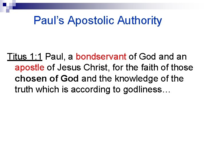 Paul’s Apostolic Authority Titus 1: 1 Paul, a bondservant of God an apostle of