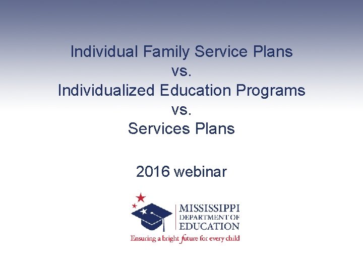 Individual Family Service Plans vs. Individualized Education Programs vs. Services Plans 2016 webinar 