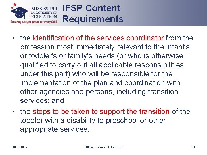 IFSP Content Requirements • the identification of the services coordinator from the profession most