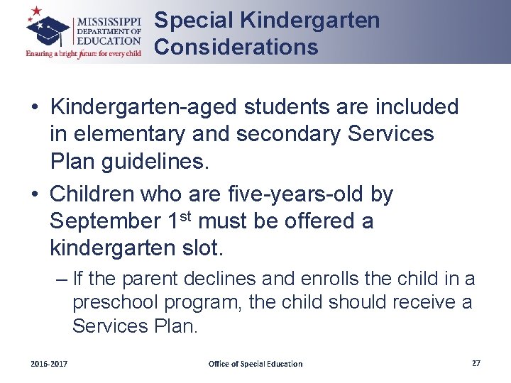 Special Kindergarten Considerations • Kindergarten-aged students are included in elementary and secondary Services Plan