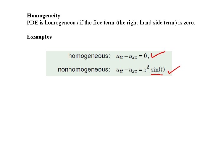 Homogeneity PDE is homogeneous if the free term (the right-hand side term) is zero.