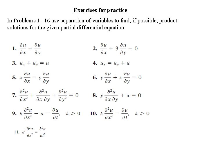 Exercises for practice In Problems 1 – 16 use separation of variables to ﬁnd,