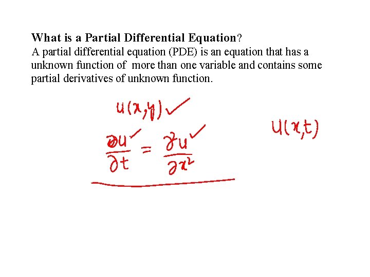 What is a Partial Differential Equation? A partial differential equation (PDE) is an equation