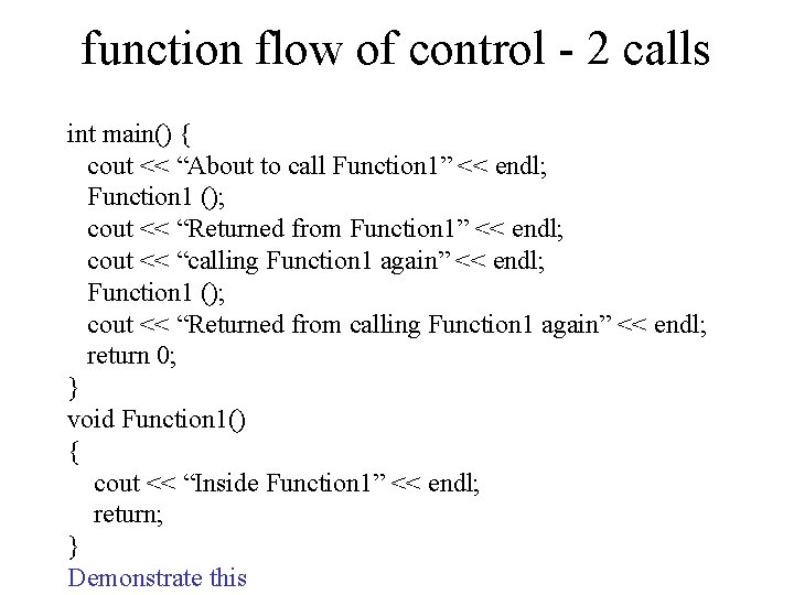 function flow of control - 2 calls int main() { cout << “About to
